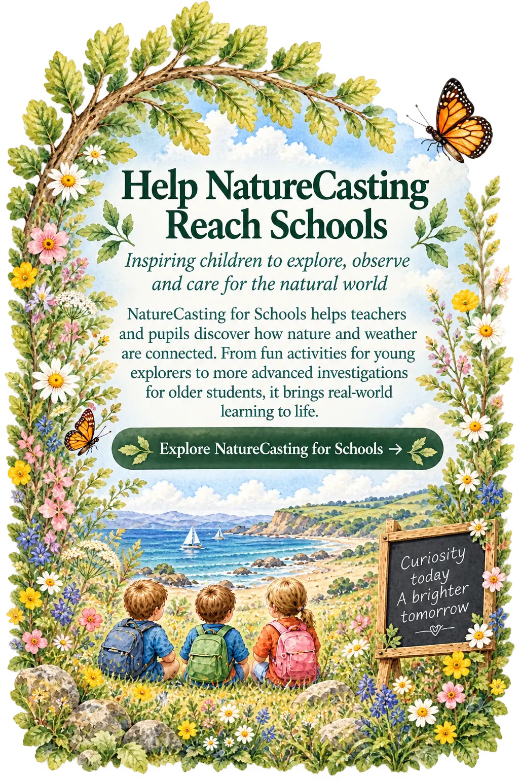 Watercolour poster headed Help NatureCasting Reach Schools: three children with backpacks sitting on a grassy coastal bluff looking out to sea, beside a flower-wrapped chalkboard reading: Curiosity today, a brighter tomorrow, with a green Explore NatureCasting for Schools button between the flowers